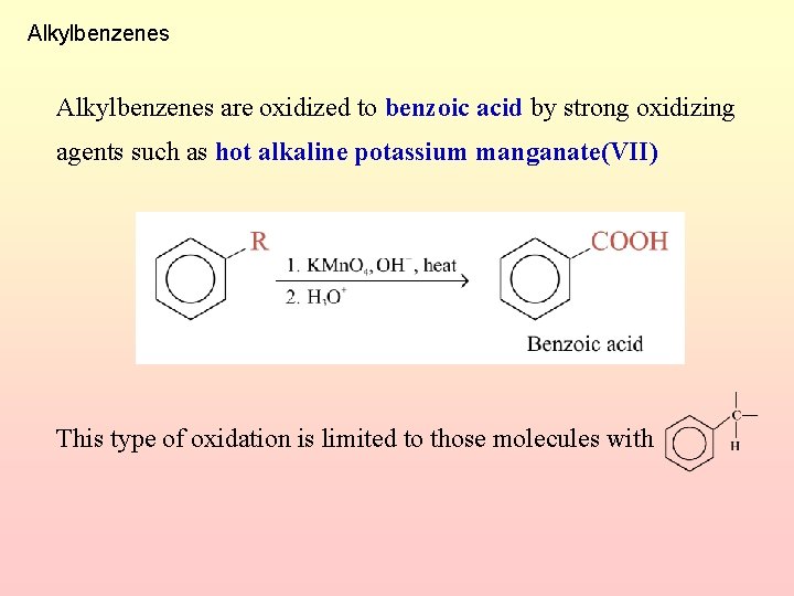Alkylbenzenes are oxidized to benzoic acid by strong oxidizing agents such as hot alkaline