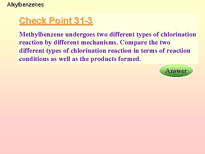 Alkylbenzenes Check Point 31 -3 Methylbenzene undergoes two different types of chlorination reaction by