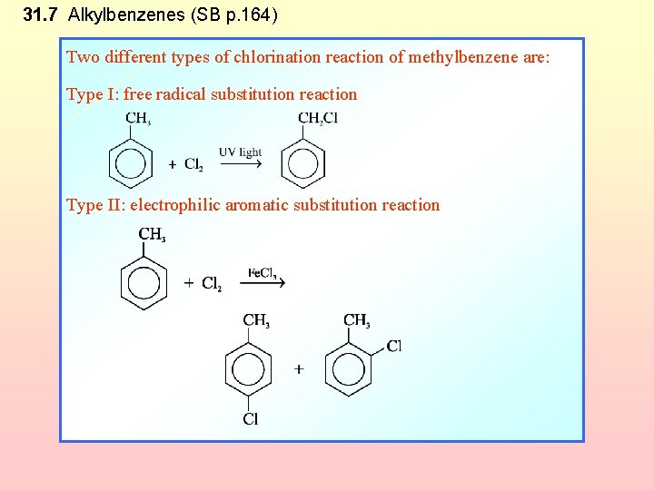 31. 7 Alkylbenzenes (SB p. 164) Two different types of chlorination reaction of methylbenzene
