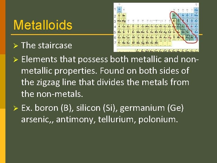 Metalloids The staircase Ø Elements that possess both metallic and nonmetallic properties. Found on