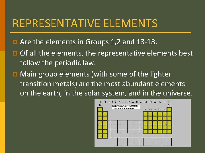 REPRESENTATIVE ELEMENTS Are the elements in Groups 1, 2 and 13 -18. p Of