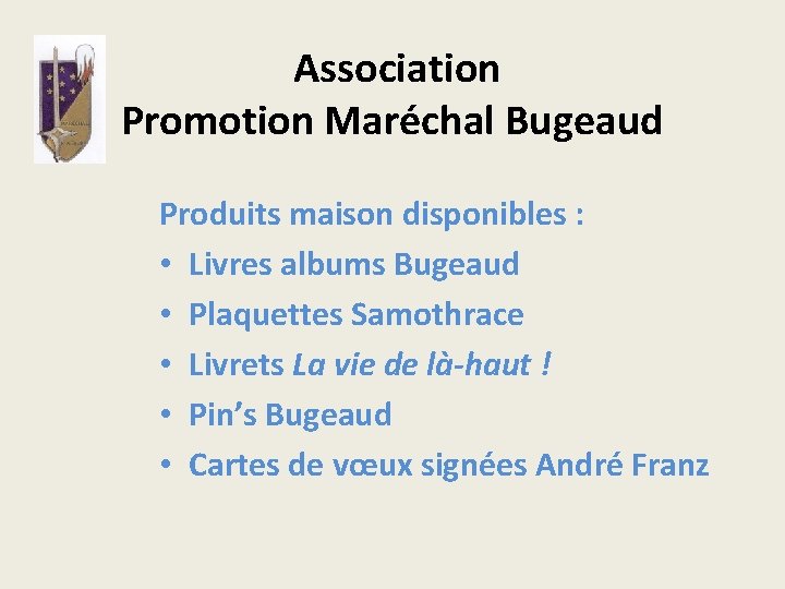 Association Promotion Maréchal Bugeaud Produits maison disponibles : • Livres albums Bugeaud • Plaquettes