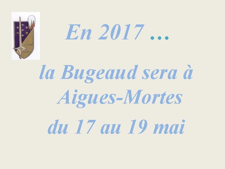 En 2017 … la Bugeaud sera à Aigues-Mortes du 17 au 19 mai 