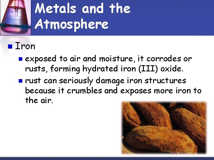 Metals and the Atmosphere n Iron exposed to air and moisture, it corrodes or