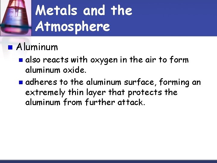 Metals and the Atmosphere n Aluminum also reacts with oxygen in the air to