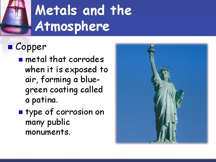 Metals and the Atmosphere n Copper metal that corrodes when it is exposed to