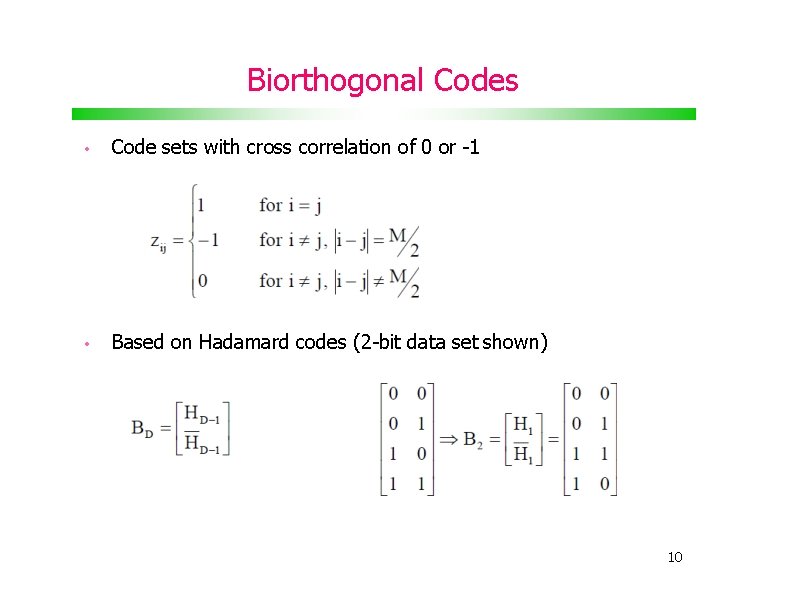 Biorthogonal Codes • Code sets with cross correlation of 0 or -1 • Based