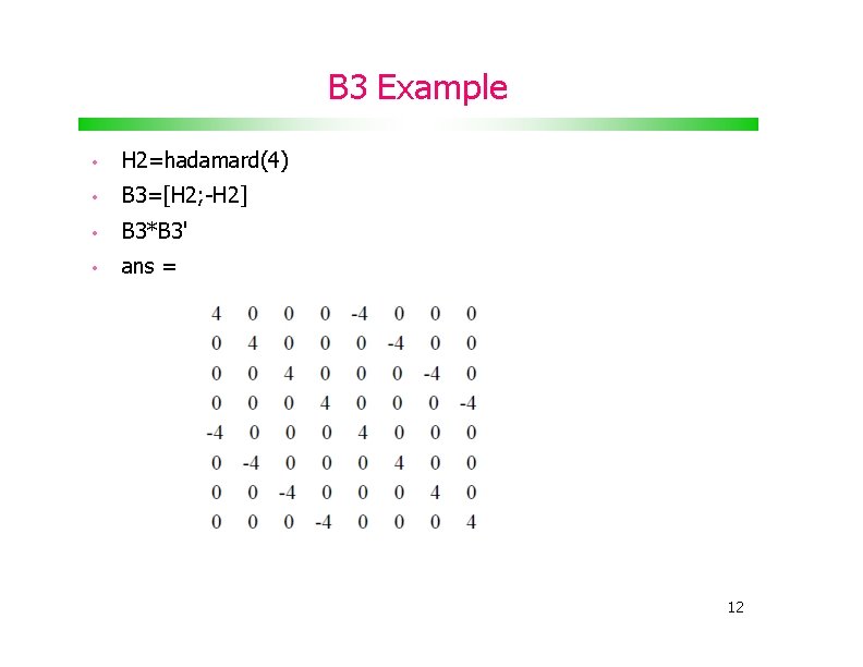 B 3 Example • H 2=hadamard(4) • B 3=[H 2; -H 2] • B