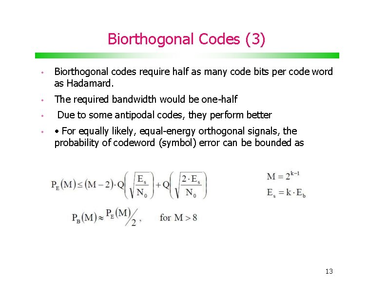 Biorthogonal Codes (3) • Biorthogonal codes require half as many code bits per code