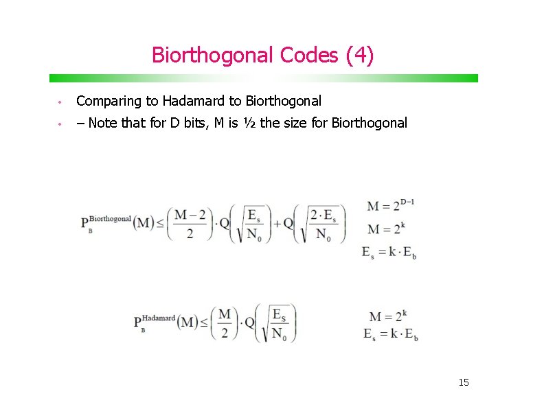 Biorthogonal Codes (4) • Comparing to Hadamard to Biorthogonal • – Note that for