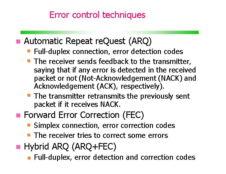 Error control techniques Automatic Repeat re. Quest (ARQ) Forward Error Correction (FEC) Full-duplex connection,