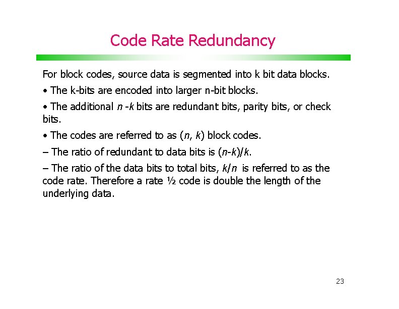 Code Rate Redundancy For block codes, source data is segmented into k bit data