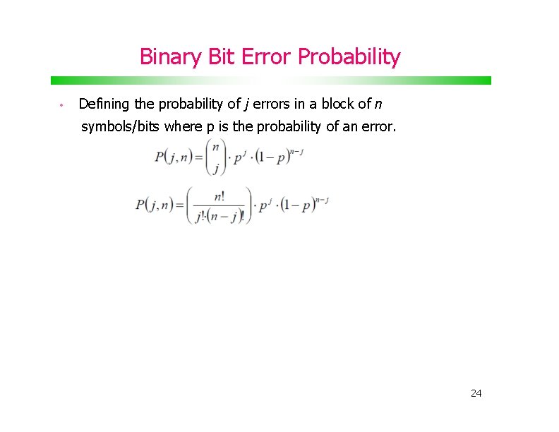 Binary Bit Error Probability • Defining the probability of j errors in a block