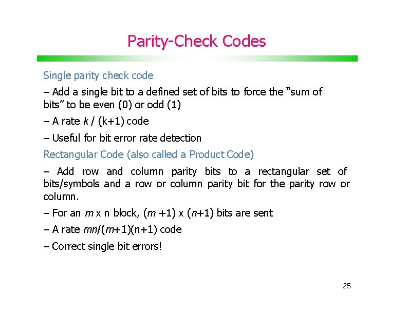 Parity-Check Codes Single parity check code – Add a single bit to a defined