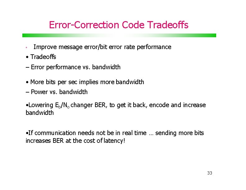 Error-Correction Code Tradeoffs • Improve message error/bit error rate performance • Tradeoffs – Error