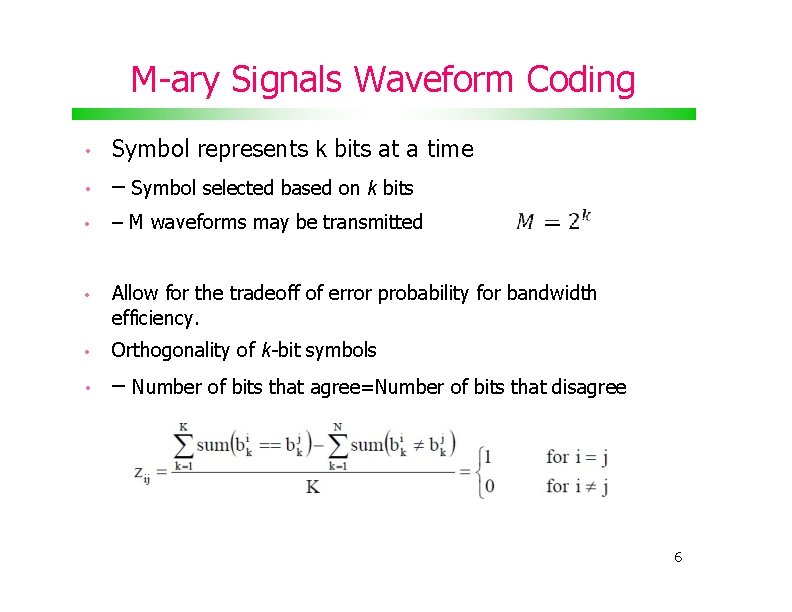 M-ary Signals Waveform Coding • Symbol represents k bits at a time • –
