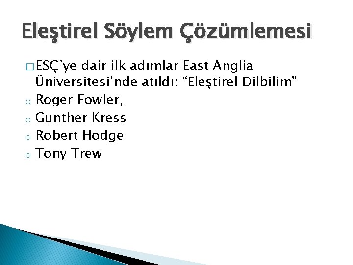 Eleştirel Söylem Çözümlemesi � ESÇ’ye o o dair ilk adımlar East Anglia Üniversitesi’nde atıldı: