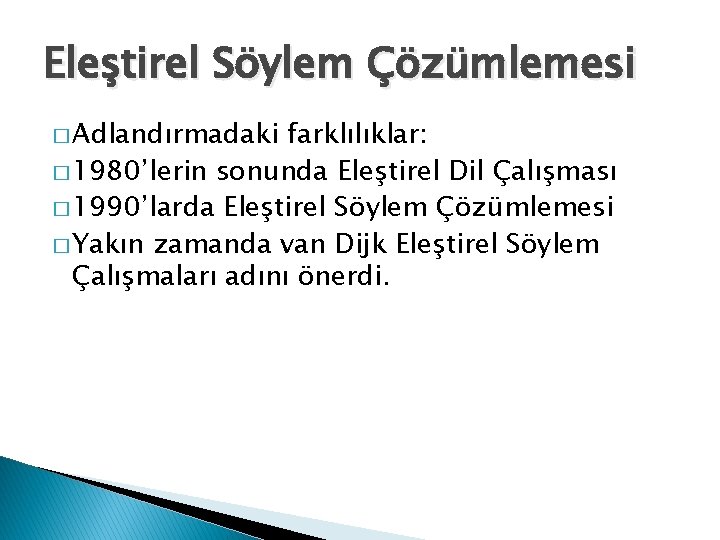 Eleştirel Söylem Çözümlemesi � Adlandırmadaki farklılıklar: � 1980’lerin sonunda Eleştirel Dil Çalışması � 1990’larda