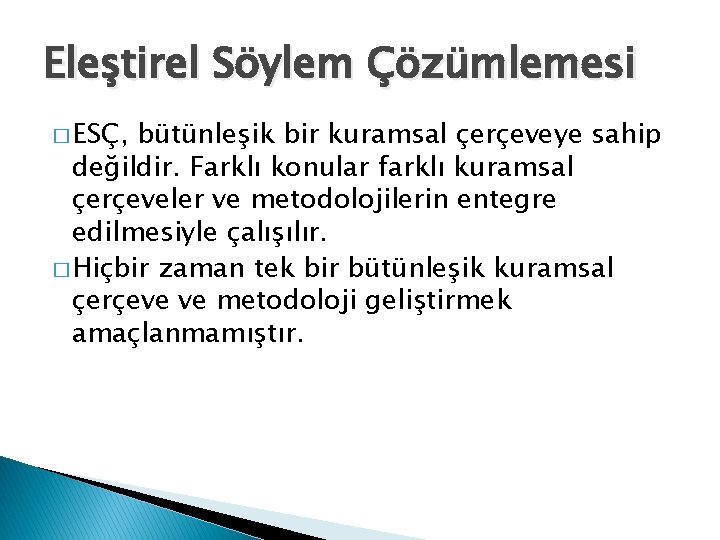 Eleştirel Söylem Çözümlemesi � ESÇ, bütünleşik bir kuramsal çerçeveye sahip değildir. Farklı konular farklı