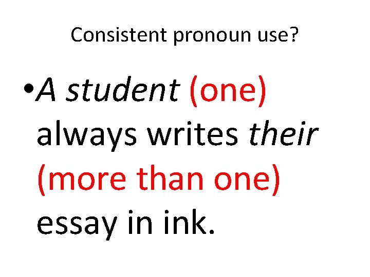 Consistent pronoun use? • A student (one) always writes their (more than one) essay