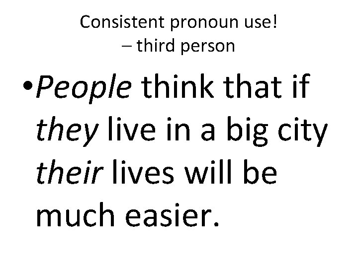 Consistent pronoun use! – third person • People think that if they live in