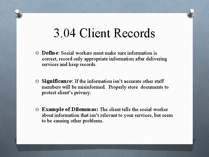 3. 04 Client Records O Define: Social workers must make sure information is correct,