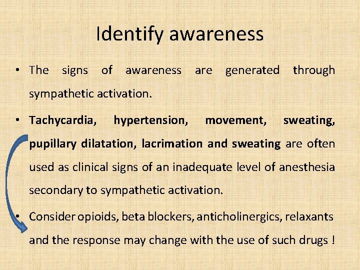 Identify awareness • The signs of awareness are generated through sympathetic activation. • Tachycardia,