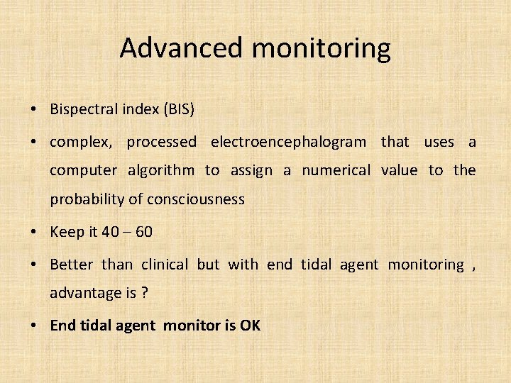 Advanced monitoring • Bispectral index (BIS) • complex, processed electroencephalogram that uses a computer