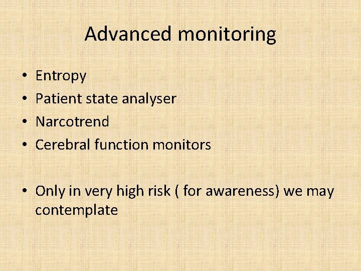 Advanced monitoring • • Entropy Patient state analyser Narcotrend Cerebral function monitors • Only