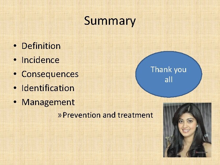 Summary • • • Definition Incidence Consequences Identification Management Thank you all » Prevention
