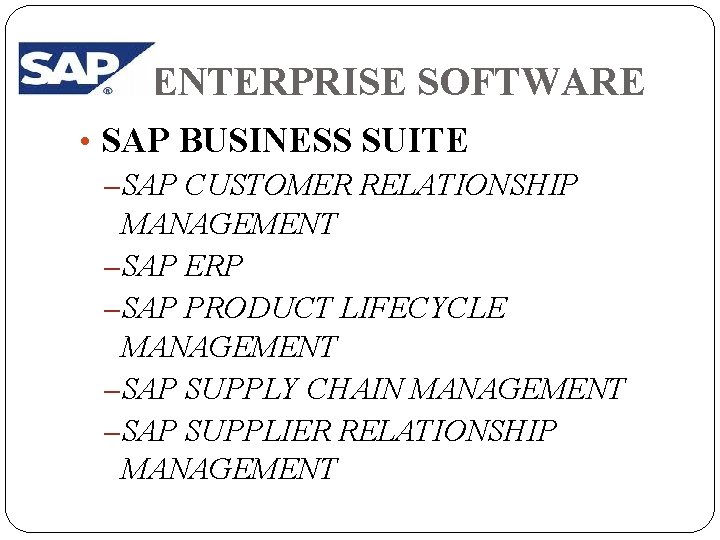 ENTERPRISE SOFTWARE • SAP BUSINESS SUITE – SAP CUSTOMER RELATIONSHIP MANAGEMENT – SAP ERP