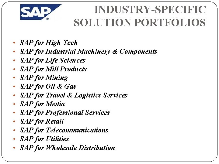 INDUSTRY-SPECIFIC SOLUTION PORTFOLIOS • • • • SAP for High Tech SAP for Industrial