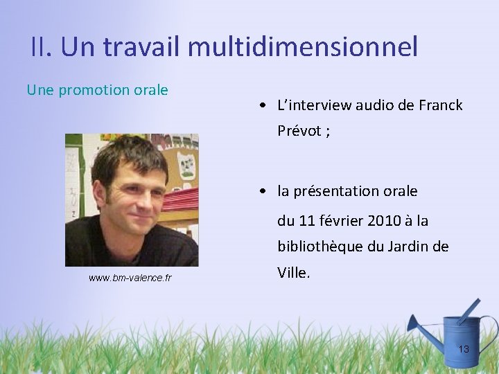 II. Un travail multidimensionnel Une promotion orale • L’interview audio de Franck Prévot ;