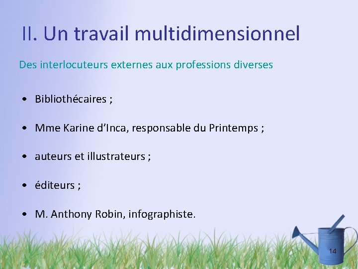 II. Un travail multidimensionnel Des interlocuteurs externes aux professions diverses • Bibliothécaires ; •