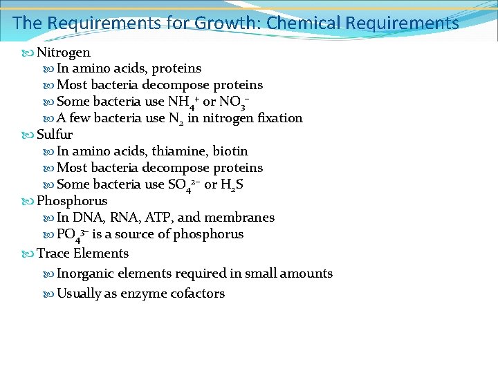 The Requirements for Growth: Chemical Requirements Nitrogen In amino acids, proteins Most bacteria decompose