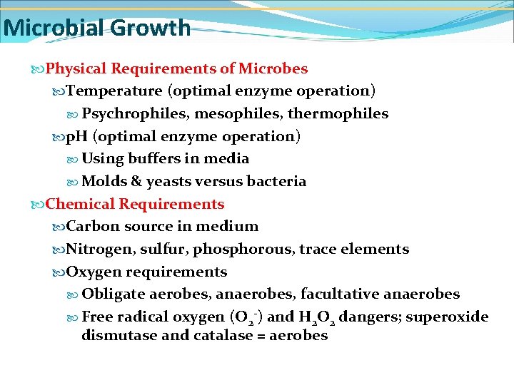 Microbial Growth Physical Requirements of Microbes Temperature (optimal enzyme operation) Psychrophiles, mesophiles, thermophiles p.