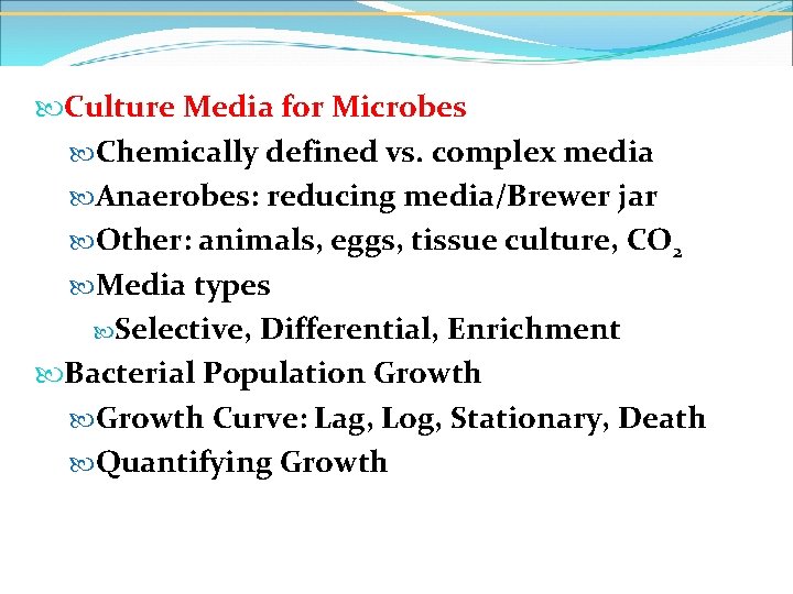  Culture Media for Microbes Chemically defined vs. complex media Anaerobes: reducing media/Brewer jar