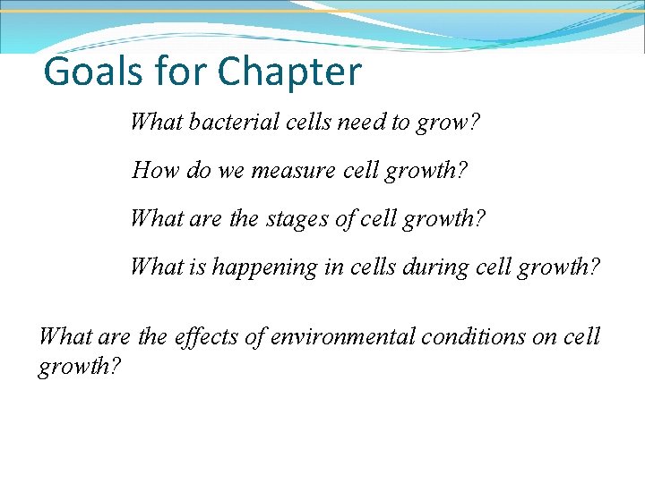 Goals for Chapter What bacterial cells need to grow? How do we measure cell