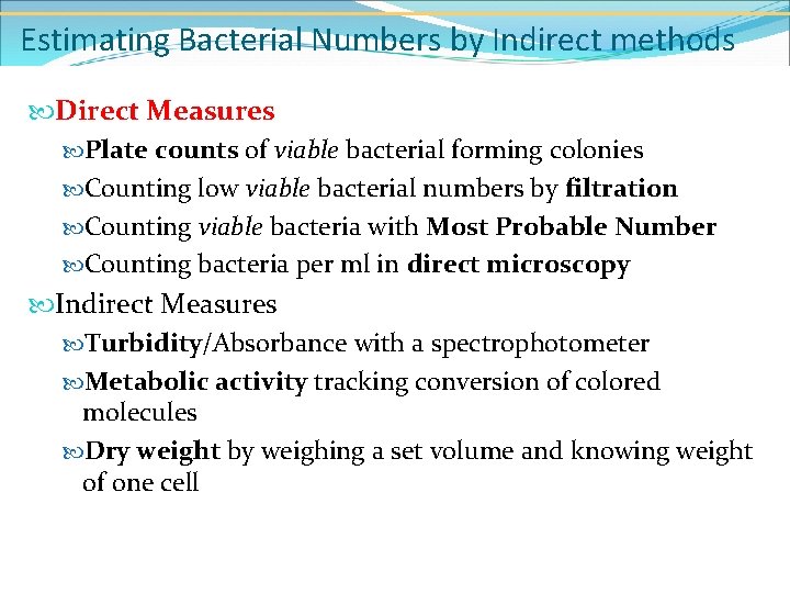 Estimating Bacterial Numbers by Indirect methods Direct Measures Plate counts of viable bacterial forming