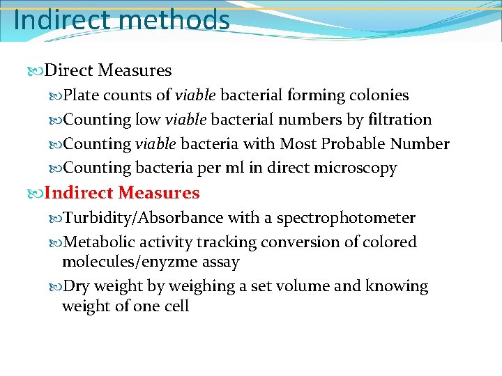 Indirect methods Direct Measures Plate counts of viable bacterial forming colonies Counting low viable