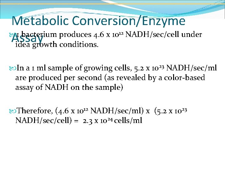 Metabolic Conversion/Enzyme 1 bacterium produces 4. 6 x 10 NADH/sec/cell under Assay idea growth