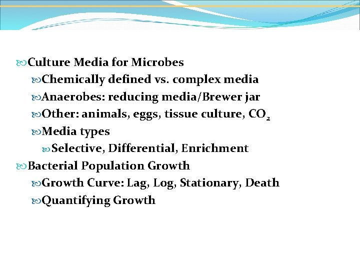  Culture Media for Microbes Chemically defined vs. complex media Anaerobes: reducing media/Brewer jar