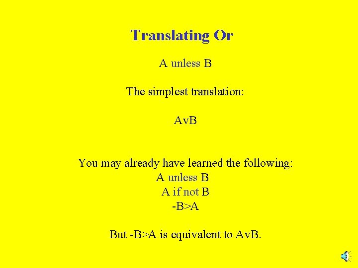 Translating Or A unless B The simplest translation: Av. B You may already have