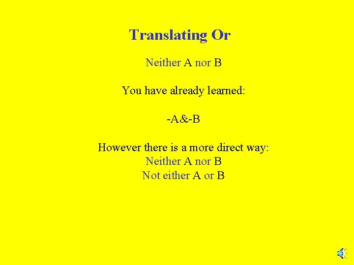Translating Or Neither A nor B You have already learned: -A&-B However there is