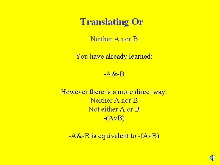 Translating Or Neither A nor B You have already learned: -A&-B However there is