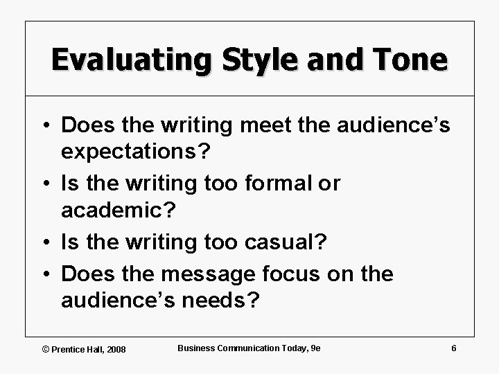 Evaluating Style and Tone • Does the writing meet the audience’s expectations? • Is