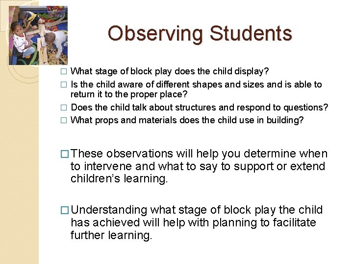 Observing Students What stage of block play does the child display? � Is the