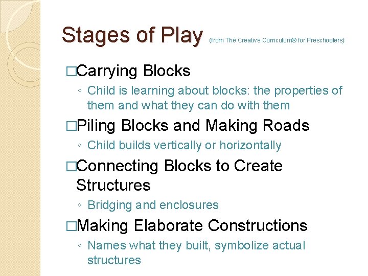 Stages of Play �Carrying (from The Creative Curriculum® for Preschoolers) Blocks ◦ Child is