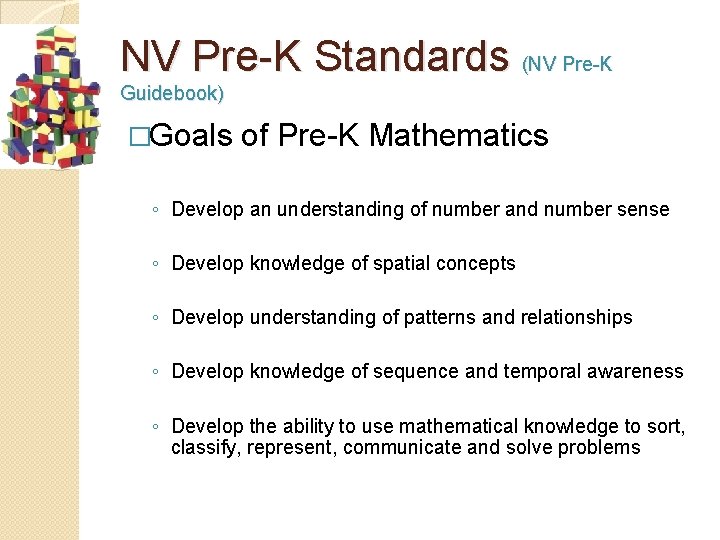 NV Pre-K Standards (NV Pre-K Guidebook) �Goals of Pre-K Mathematics ◦ Develop an understanding