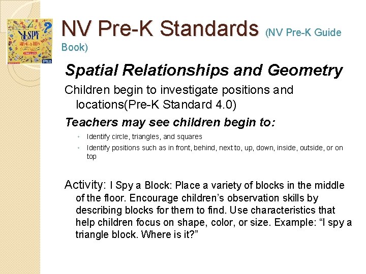 NV Pre-K Standards (NV Pre-K Guide Book) Spatial Relationships and Geometry Children begin to